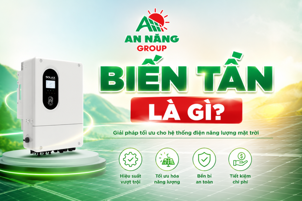 Tìm hiểu biến tần điện mặt trời là gì cùng chuyên gia An Năng Group