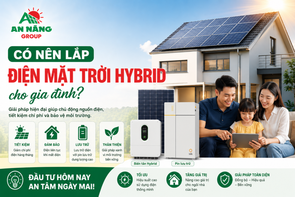 Chuyên gia An Năng Group giải đáp có nên lắp điện mặt trời hybrid cho hộ gia đình