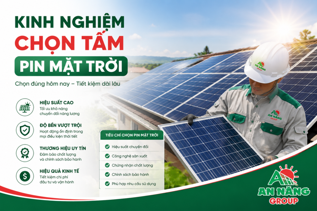 Bỏ túi kinh nghiệm chọn tấm pin mặt trời chuẩn xác cùng chuyên gia An Năng Group